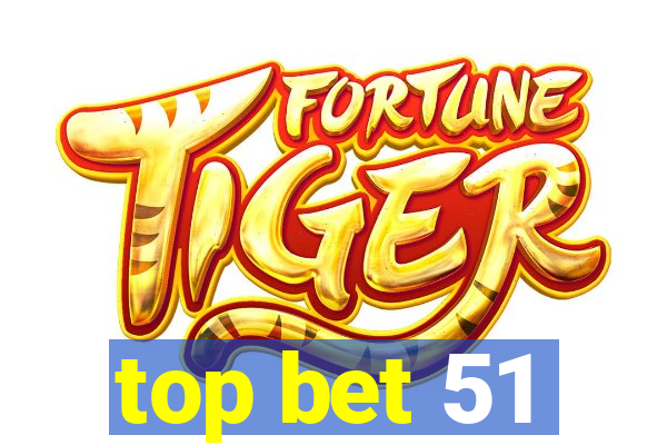 top bet 51